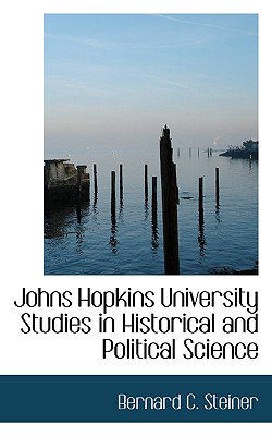 Johns Hopkins University Studies in Historical and Political Science - Steiner, Bernard C