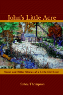 John's Little Acre: Sweet and Bitter Stories of a Little Girl Lost - Thompson, Sylvia