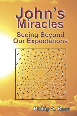 John's Miracles: Seeing Beyond Our Expectations - Ross, Phillip A