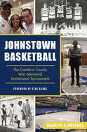 Johnstown Basketball: The Cambria County War Memorial Invitational Tournament