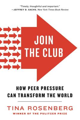 Join the Club: How Peer Pressure Can Transform the World - Rosenberg, Tina