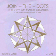 Join-the-Dots: Book 1: The Art of Magic Squares