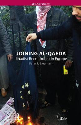 Joining al-Qaeda: Jihadist Recruitment in Europe - Neumann, Peter R.