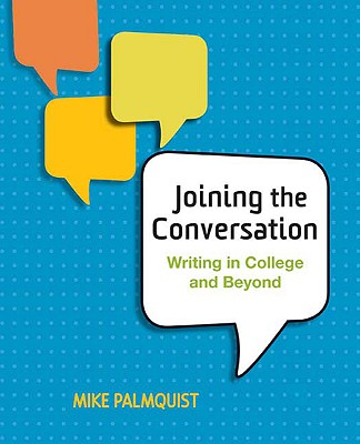 Joining the Conversation: Writing in College and Beyond - Palmquist, Mike