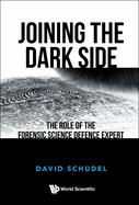 Joining the Dark Side: The Role of the Forensic Science Defence Expert