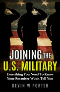 Joining The U.S. Military: Everything You Need To Know Your Recruiter Won't Tell You