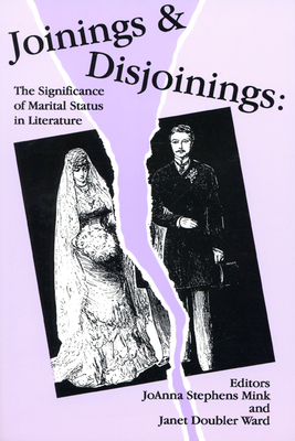 Joinings and Disjoinings: The Significance of Marital Status in Literature - Mink, Joanna Stephens (Editor)