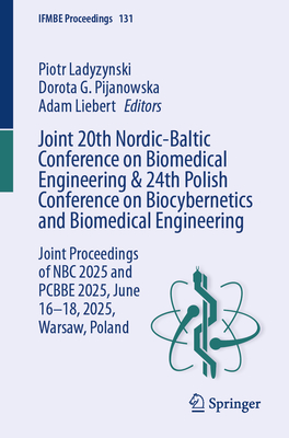 Joint 20th Nordic-Baltic Conference on Biomedical Engineering & 24th Polish Conference on Biocybernetics and Biomedical Engineering: Joint Proceedings of NBC 2025 and PCBBE 2025, June 16-18, 2025, Warsaw, Poland - Ladyzynski, Piotr (Editor), and Pijanowska, Dorota G. (Editor), and Liebert, Adam (Editor)