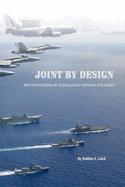 Joint by Design: The Evolution of Australian Defence Strategy