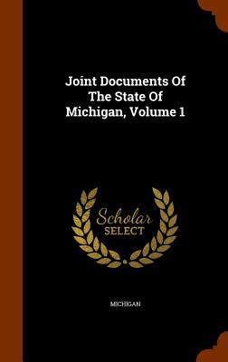 Joint Documents Of The State Of Michigan, Volume 1 - Michigan (Creator)