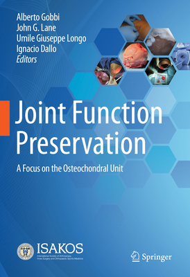 Joint Function Preservation: A Focus on the Osteochondral Unit - Gobbi, Alberto (Editor), and Lane, John G (Editor), and Longo, Umile Giuseppe (Editor)