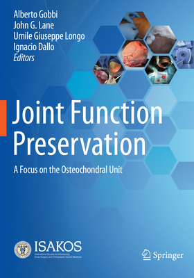 Joint Function Preservation: A Focus on the Osteochondral Unit - Gobbi, Alberto (Editor), and Lane, John G. (Editor), and Longo, Umile Giuseppe (Editor)