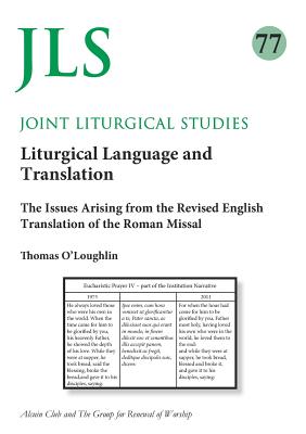 Joint LIturgical Studies 77: The Issues Arising from the Revised English Translation of the Roman Missal - O'Loughlin, Thomas, Professor
