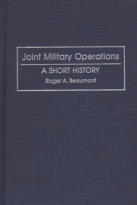 Joint Military Operations: A Short History - Beaumont, Roger