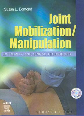 Joint Mobilization/Manipulation: Extremity and Spinal Techniques - Edmond, Susan L, PT, Dsc, Ocs