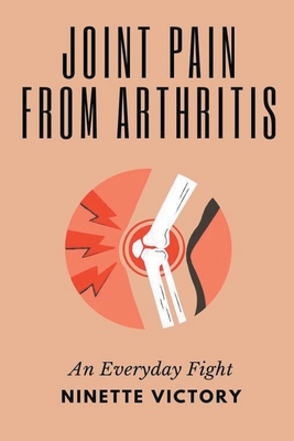 Joint Pain from Arthritis: An Everyday Fight - Victory, Ninette