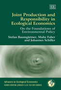 Joint Production and Responsibility in Ecological Economics: On the Foundations of Environmental Policy - Baumgrtner, Stefan, and Faber, Malte, and Schiller, Johannes