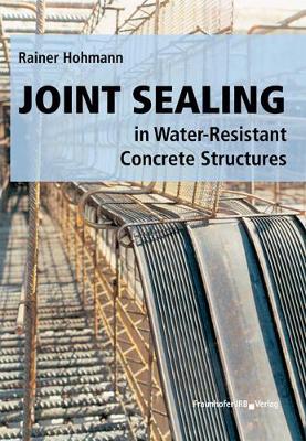 Joint Sealing in Water-Resistant Concrete Structures. - Hohmann, Rainer