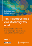 Joint Security Management: Organisationsbergreifend Handeln: Mehr Sicherheit Im Zeitalter Von Cloud-Computing, It-Dienstleistungen Und Industrialisierter It-Produktion