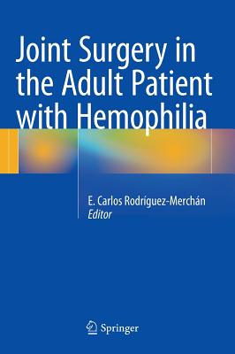 Joint Surgery in the Adult Patient with Hemophilia - Rodrguez-Merchn, E Carlos (Editor)