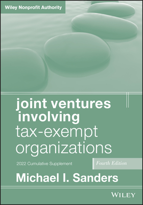 Joint Ventures Involving Tax-Exempt Organizations, 2022 Cumulative Supplement - Sanders, Michael I