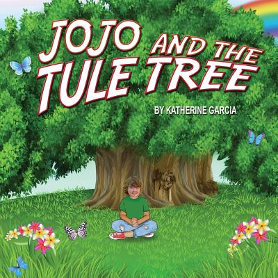 Jojo and the Tule Tree - Garcia, Katherine