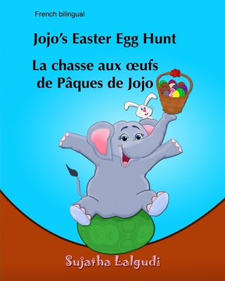 Jojo's Easter Egg Hunt. La Chasse Aux Oufs de Paques de Jojo: (bilingual Edition) Children's Picture Book English French, Easter Book for Kids. Childrens French Book, Childrens Easter Book - Lalgudi, Sujatha, and Hippidoo (Editor)
