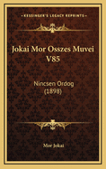 Jokai Mor Osszes Muvei V85: Nincsen Ordog (1898)