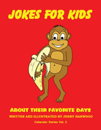 Jokes for Kids about Their Favorite Days: Calendar Series Volume 2
