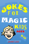 Jokes for Magic Kids Ages 9 -12: Funny Jokes for Kids Try Not to Laugh Challenge for Boys Girls Children Ages 3-4-5-6-7-8-9-12-14 Teens Humour Holidays Summer