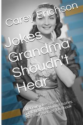 Jokes Grandma Shouldn't Hear - Erichson, Carey