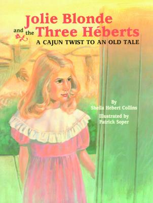 Jolie Blonde and the Three Hberts: A Cajun Twist to an Old Tale - Hebert-Collins, Sheila