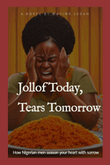 Jollof Today, Tears Tomorrow: How Nigerian Men Season Your Heart With Sorrow