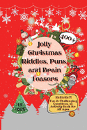 Jolly Christmas Riddles, Puns, and Brain Teasers: 400+ Fun & Challenging Questions, an Activity Book for All Ages