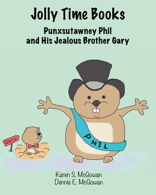 Jolly Time Books: Punxsutawney Phil and His Jealous Brother Gary - 