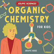 Jolpic Science! Organic Chemistry for Kids: Introducing Chemical Bonding, Hydrocarbons, Functional Groups, Phenyl Ring, Heterocycles to Children