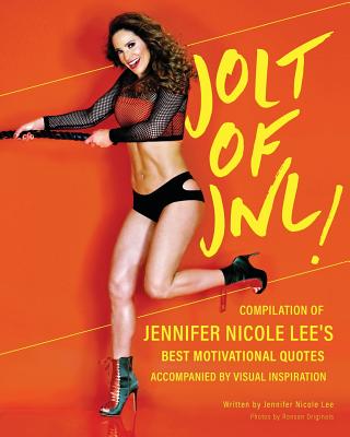 Jolt of JNL!: Compilation of Jennifer Nicole Lee's Best Motivational Quotes - Lee, Jennifer Nicole