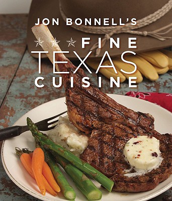 Jon Bonnell's Fine Texas Cuisine - Bonnell, Jon