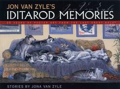 Jon Van Zyle's Iditarod Memories: 30 Years of Poster Art from the Last Great Race