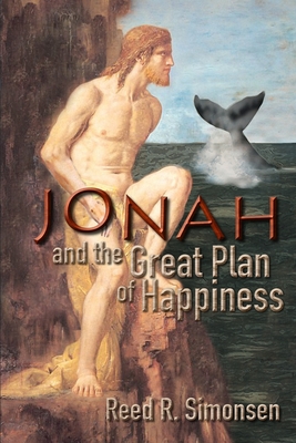 Jonah and the Great Plan of Happiness - Simonsen, Reed R