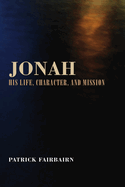 Jonah: His Life, Character, and Mission