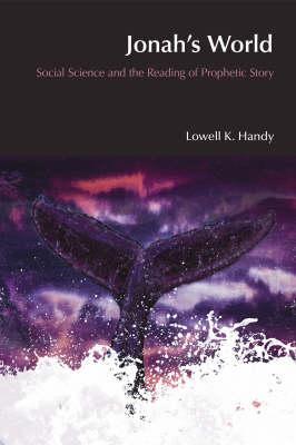 Jonah's World: Social Science and the Reading of Prophetic Story - Handy, Lowell K