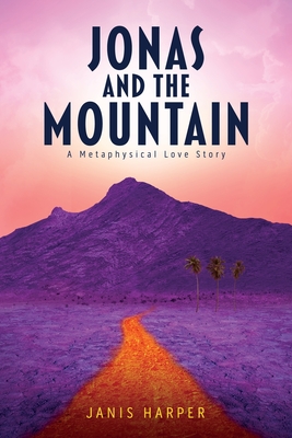 Jonas and the Mountain: A Metaphysical Love Story - Harper, Janis