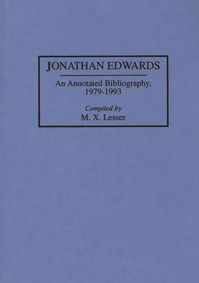 Jonathan Edwards: An Annotated Bibliography, 1979-1993 - Lesser, M X