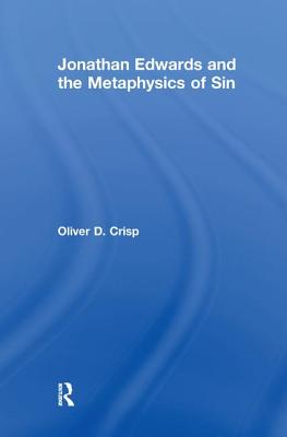 Jonathan Edwards and the Metaphysics of Sin - Crisp, Oliver D.