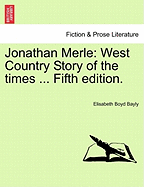 Jonathan Merle: West Country Story of the times ... Fifth edition. - Bayly, Elisabeth Boyd