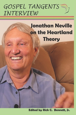Jonathan Neville on the Heartland Theory - Bennett, Rick C (Editor), and Neville, Jonathan (Narrator), and Interview, Gospel Tangents