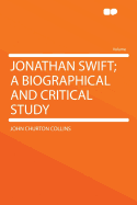Jonathan Swift: A Biographical and Critical Study