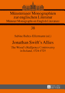 Jonathan Swift's Allies: The Wood's Halfpence Controversy in Ireland, 1724-1725. Second Revised and Augmented Edition