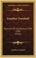 Jonathan Trumbull: Governor of Connecticut, 1769-1784 (1919)